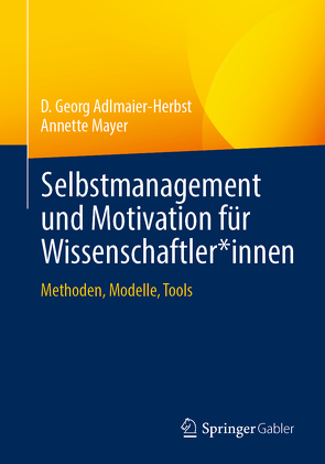 Selbstmanagement und Motivation für Wissenschaftler*innen von Adlmaier-Herbst,  D. Georg, Mayer,  Annette