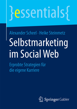 Selbstmarketing im Social Web von Scheel,  Alexander, Steinmetz,  Heike