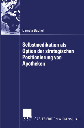 Selbstmedikation als Option der strategischen Positionierung von Apotheken von Büchel,  Daniela