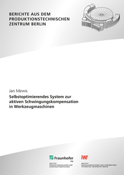 Selbstoptimierendes System zur aktiven Schwingungskompensation in Werkzeugmaschinen. von Mewis,  Jan, Uhlmann,  Eckart
