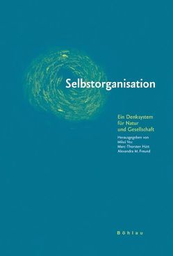 Selbstorganisation von Bahners,  Patrick, Freund,  Alexandra M., Gehring,  Petra, Göbel,  Elisabeth, Hütt,  Marc-Thorsten, Kanitscheider,  Bernulf, Malik,  Fredmund, Schmitz,  Alexander, Stolleis,  Michael, van Laak,  Dirk, Vec,  Miloš