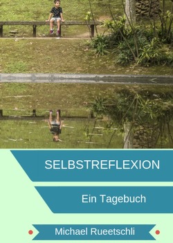 Selbstreflextion / Tagebuch für deine Selbstreflexion von Rueetschli,  Michael