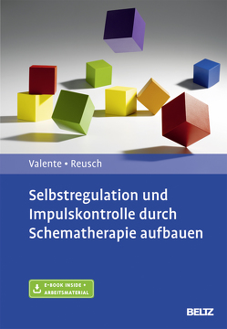 Selbstregulation und Impulskontrolle durch Schematherapie aufbauen von Reusch,  Yvonne, Valente,  Matias