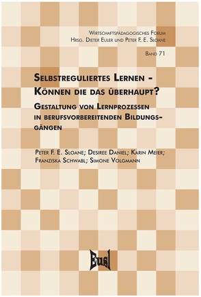 Selbstreguliertes Lernen? Können die das überhaupt? von Daniel-Söltenfuß,  Desiree, Meier,  Karin, Schwabl,  Franziska, Sloane,  Peter F. E., Voglmann,  Simone