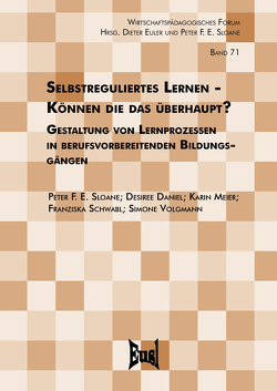 Selbstreguliertes Lernen – Können die das überhaupt? von Daniel,  Desiree, Meier,  Karin, Schwabl,  Franziska, Sloane,  Peter F. E., Volgmann,  Simone