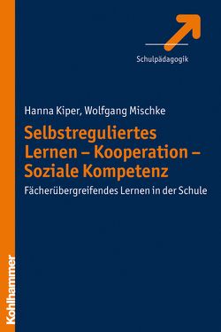 Selbstreguliertes Lernen – Kooperation – Soziale Kompetenz von Kiper,  Hanna, Mischke,  Wolfgang