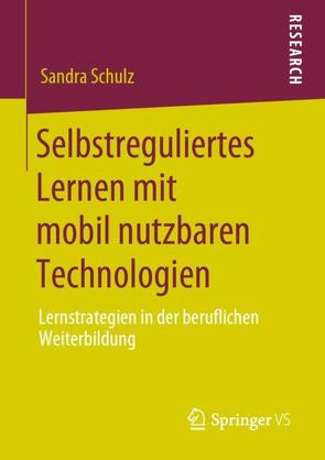 Selbstreguliertes Lernen mit mobil nutzbaren Technologien von Schulz,  Sandra