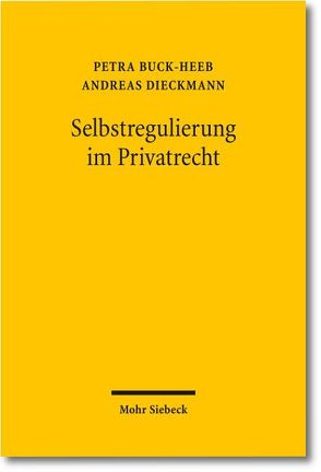 Selbstregulierung im Privatrecht von Buck-Heeb,  Petra, Dieckmann,  Andreas