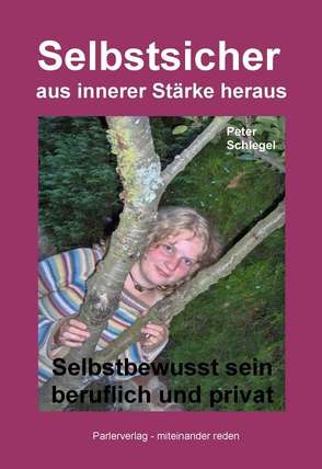 Selbstsicher aus innerer Stärke heraus von Schlegel,  Peter