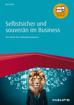 Selbstsicher und souverän im Business von Korz,  Jens