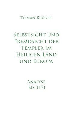 Selbstsicht und Fremdsicht der Templer im Heiligen Land und Europa – Analyse von Krüger,  Tilman