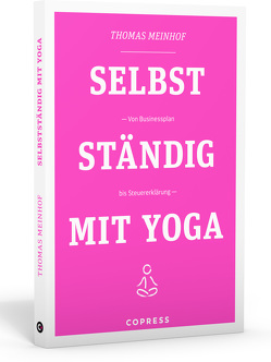 Selbstständig mit Yoga von Meinhof,  Thomas