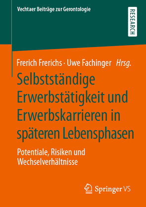 Selbstständige Erwerbstätigkeit und Erwerbskarrieren in späteren Lebensphasen von Fachinger,  Uwe, Frerichs,  Frerich