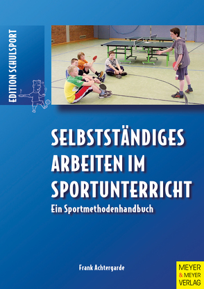 Selbstständiges Arbeiten im Sportunterricht von Achtergarde,  Frank, Aschebrock,  Heinz, Pack,  Rolf-Peter