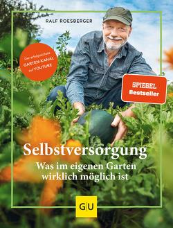 Selbstversorgung: Was im eigenen Garten wirklich möglich ist von Roesberger,  Ralf