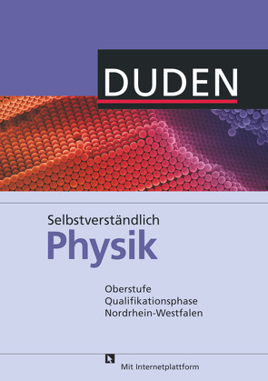 Selbstverständlich Physik – Nordrhein-Westfalen – Oberstufe Qualifikationsphase von Alt,  Tina, Klomfaß,  Jürgen, Kohl,  Veronika, Köster,  Holger, Neugebauer,  Christoph, Schwarz,  Oliver