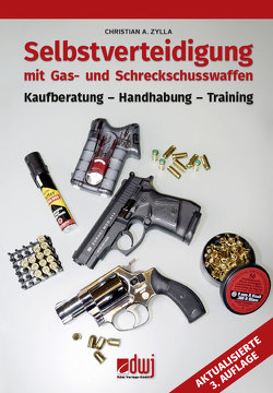 Selbstverteidigung mit Gas- und Schreckschusswaffen von Zylla,  Christian A.
