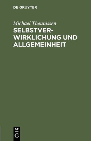 Selbstverwirklichung und Allgemeinheit von Theunissen,  Michael