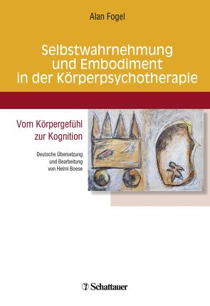 Selbstwahrnehmung und Embodiment in der Körperpsychotherapie von Fogel,  Alan