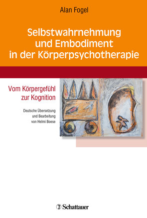 Selbstwahrnehmung und Embodiment in der Körperpsychotherapie von Boese,  Helmi, Fogel,  Alan