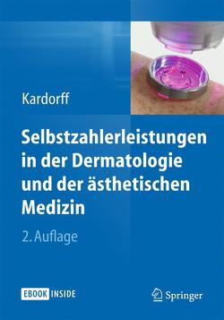 Selbstzahlerleistungen in der Dermatologie und der ästhetischen Medizin von Kardorff,  Bernd