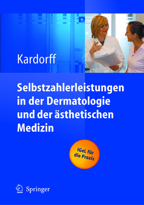 Selbstzahlerleistungen in der Dermatologie und der ästhetischen Medizin von Kardorff,  Bernd