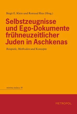 Selbstzeugnisse und Ego-Dokumente frühneuzeitlicher Juden in Aschkenas von Klein,  Birgit E., Ries,  Rotraud
