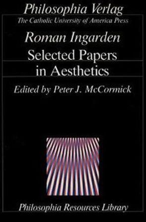 Selected Papers in Aesthetics von Ingarden,  Roman, McCormick,  Peter