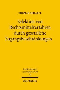 Selektion von Rechtsmittelverfahren durch gesetzliche Zugangsbeschränkungen von Schafft,  Thomas