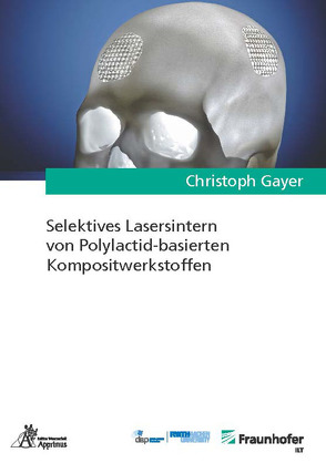 Selektives Lasersintern von Polylactid-basierten Kompositwerkstoffen von Gayer,  Christoph