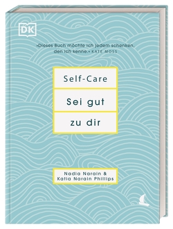 Self-Care Sei gut zu dir von Narain,  Nadia, Phillips,  Katia Narain