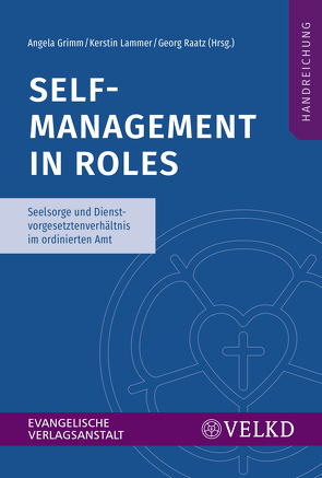 Self-Management in Roles von Grimm,  Angela, Im Auftrag der Vereinigten Evangelisch-Lutherischen Kirche (VELKD), Lammer,  Kerstin, Raatz,  Georg