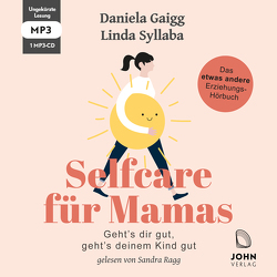 Selfcare für Mamas: Geht’s dir gut, geht’s deinem Kind gut. Das etwas andere Erziehungsbuch von Gaigg,  Daniela, Ragg,  Sandra, Syllaba,  Linda