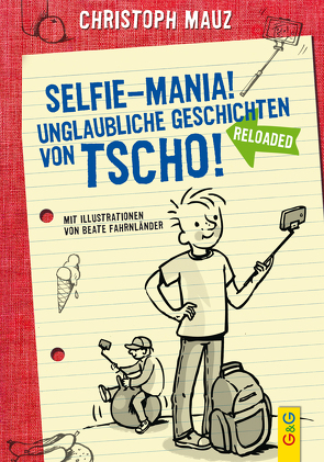 Selfie-Mania! Unglaubliche Geschichten von Tscho! von Fahrnländer,  Beate, Mauz,  Christoph