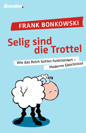 Selig sind die Trottel! von Bonkowski,  Frank