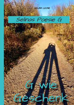 Selinas Poesie G, G wie Geschenk – Gedichte mit Herz, Poetry, Gedichte mit Botschaften von Leone,  Selina
