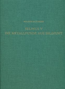 Selinus V. Die Metallfunde aus Selinunt von Alvarez-Dossmann,  Evelyn, Baitinger,  Holger