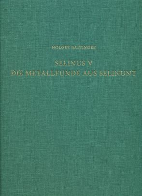 Selinus V. Die Metallfunde aus Selinunt von Alvarez-Dossmann,  Evelyn, Baitinger,  Holger