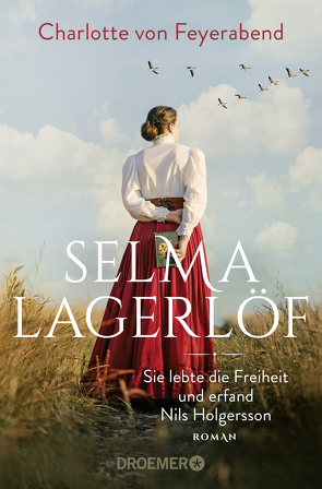 Selma Lagerlöf – sie lebte die Freiheit und erfand Nils Holgersson von von Feyerabend,  Charlotte