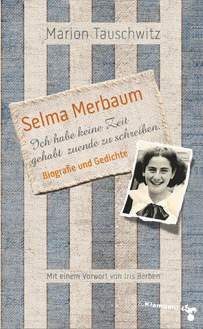 Selma Merbaum – Ich habe keine Zeit gehabt zuende zu schreiben von Berben,  Iris, Tauschwitz,  Marion