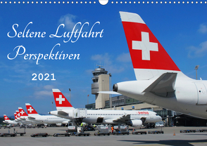 Seltene Luftfahrt Perspektiven (Wandkalender 2021 DIN A3 quer) von Wubben,  Arie
