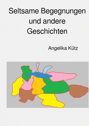 Seltsame Begegnungen und andere Geschichten von Kütz ,  Angelika
