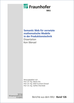 Semantic Web für vernetzte mathematische Modelle in der Produktionstechnik von Dix,  Martin, Drossel,  Welf-Guntram, Ihlenfeldt,  Steffen, Wenzel,  Ken