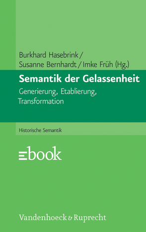 Semantik der Gelassenheit von Bernhardt,  Susanne, Enders,  Markus, Früh,  Imke, Gebert,  Bent, Hasebrink,  Burkhard, Mossman,  Stephen, Pagnamenta,  Justinus, Plotke,  Seraina, Schiewer,  Regina D., Suerbaum,  Almut, Thali,  Johanna, Weitbrecht,  Julia, Zech,  Andrea