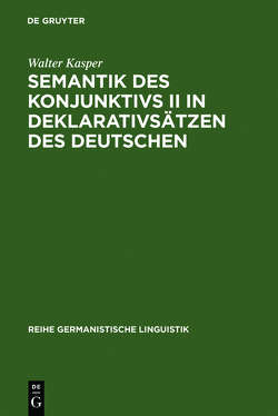 Semantik des Konjunktivs II in Deklarativsätzen des Deutschen von Kasper,  Walter