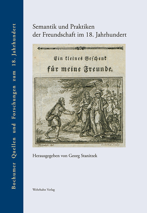 Semantik und Praktiken der Freundschaft im 18. Jahrhundert von Stanitzek,  Georg
