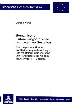 Semantische Entwicklungsprozesse und kognitive Gestalten von Kurtz,  Jürgen