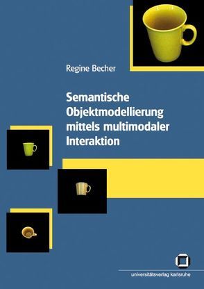 Semantische Objektmodellierung mittels multimodaler Interaktion von Becher,  Regine