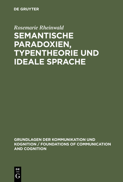 Semantische Paradoxien, Typentheorie und ideale Sprache von Rheinwald,  Rosemarie