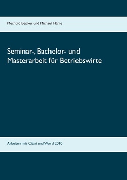 Seminar-, Bachelor- und Masterarbeit für Betriebswirte von Becker,  Mechtild, Hänle,  Michael